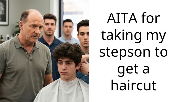 AITA for taking my stepson to get a haircut