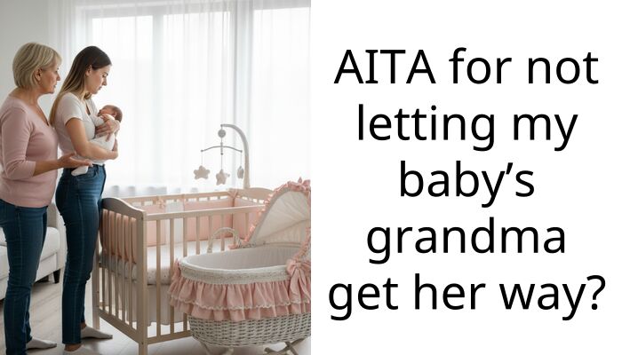 AITA for not letting my baby’s grandma get her way?