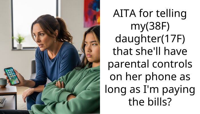 AITA for telling my(38F) daughter(17F) that she’ll have parental controls on her phone as long as I’m paying the bills?
