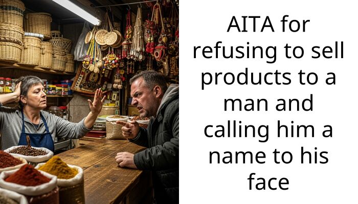 AITA for refusing to sell products to a man and calling him a name to his face