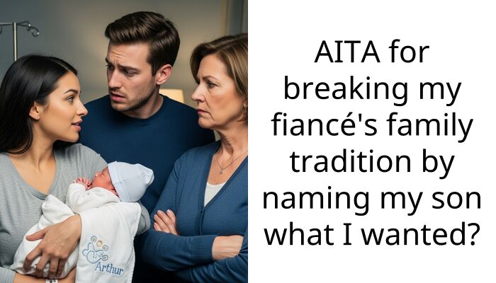 AITA for breaking my fiancé’s family tradition by naming my son what I wanted?