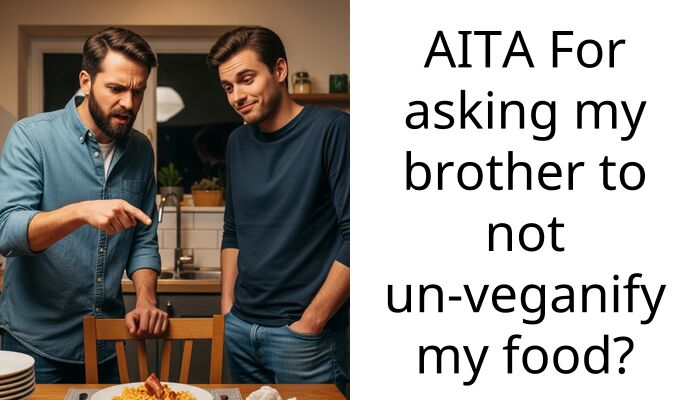 AITA For asking my brother to not un-veganify my food?