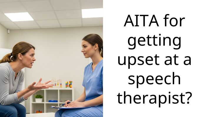 AITA for getting upset at a sp*ech ther***st?