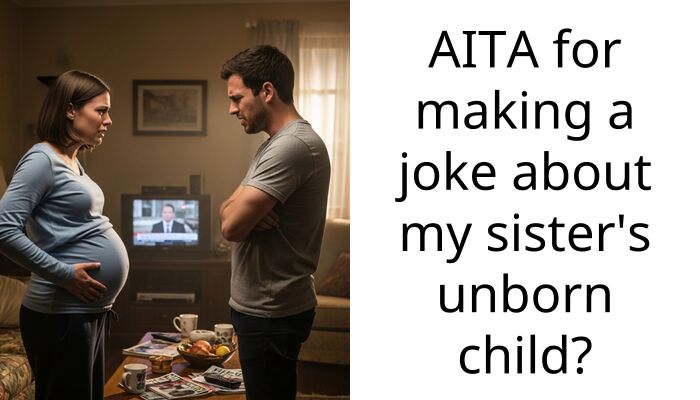 AITA for making a joke about my sister’s unborn child?