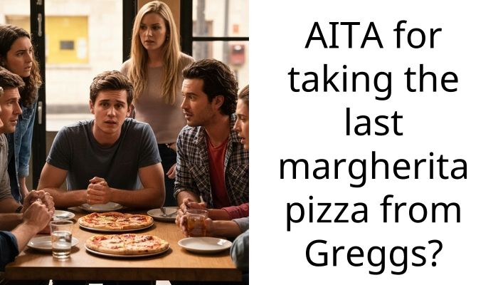 AITA for taking the last margherita pizza from Greggs?