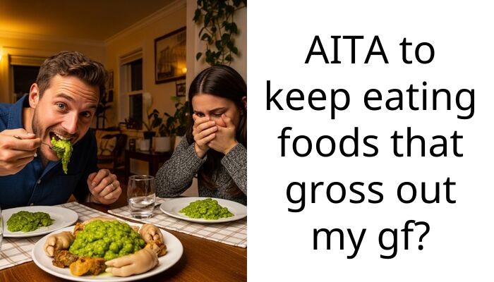 AITA to keep eating foods that gross out my gf?
