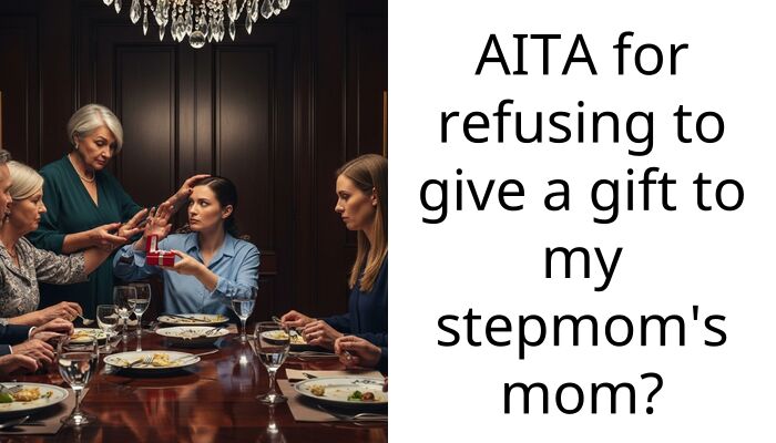AITA for refusing to give a gift to my stepmom’s mom?