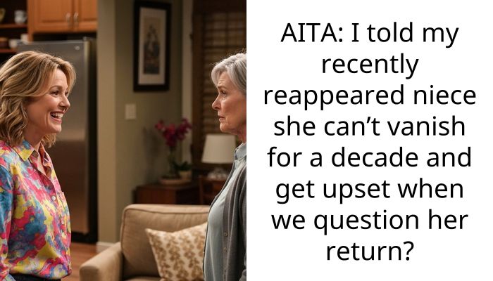 AITA: I told my recently reappeared niece she can’t vanish for a decade and get upset when we question her return?
