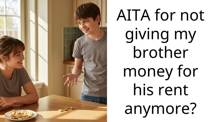AITA for not giving my brother money for his rent anymore?