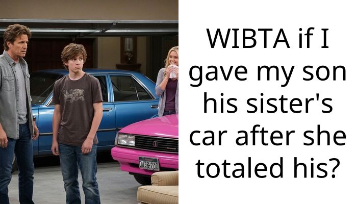 WIBTA if I gave my son his sister’s car after she totaled his?