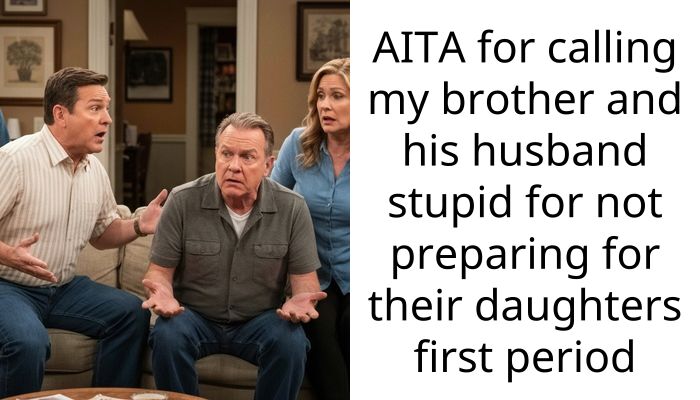 AITA for calling my brother and his husband stupid for not preparing for their daughters first period