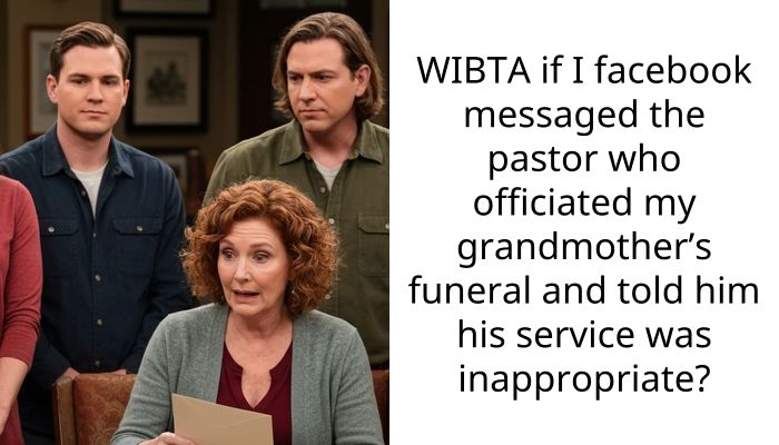 WIBTA if I facebook messaged the pastor who officiated my grandmother’s funeral and told him his service was inappropriate?