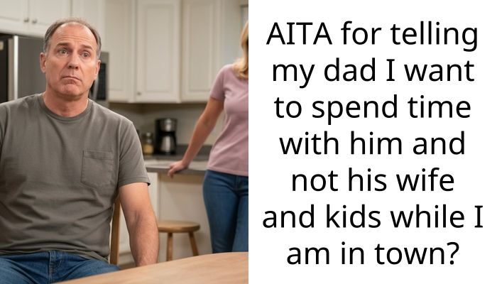 AITA for telling my dad I want to spend time with him and not his wife and kids while I am in town?