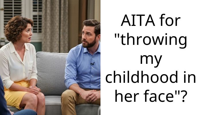 AITA for “throwing my childhood in her face”?