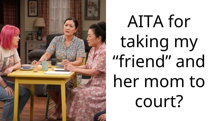 AITA for taking my “friend” and her mom to court?