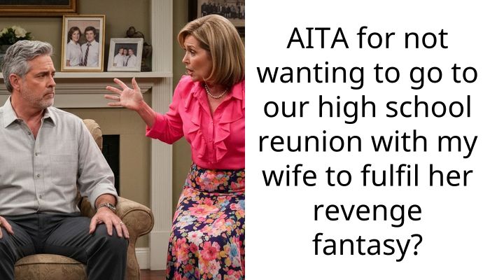 AITA for not wanting to go to our high school reunion with my wife to fulfil her revenge fantasy?
