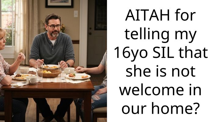 AITAH for telling my 16yo SIL that she is not welcome in our home?