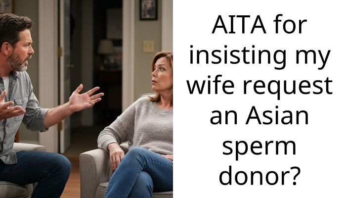 AITA for insisting my wife request an Asian s**rm donor?