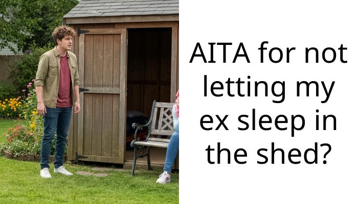 AITA for not letting my ex sleep in the shed?