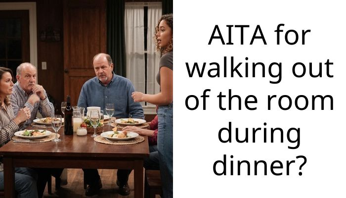 AITA for walking out of the room during dinner?