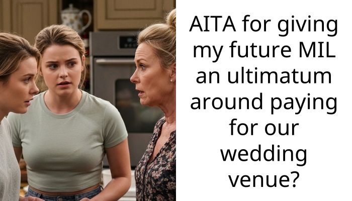 AITA for giving my future MIL an ultimatum around paying for our wedding venue?