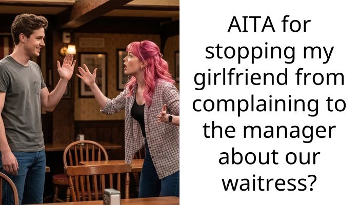 AITA for stopping my girlfriend from complaining to the manager about our waitress?