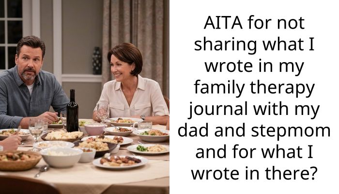 AITA for not sharing what I wrote in my family therapy journal with my dad and stepmom and for what I wrote in there?