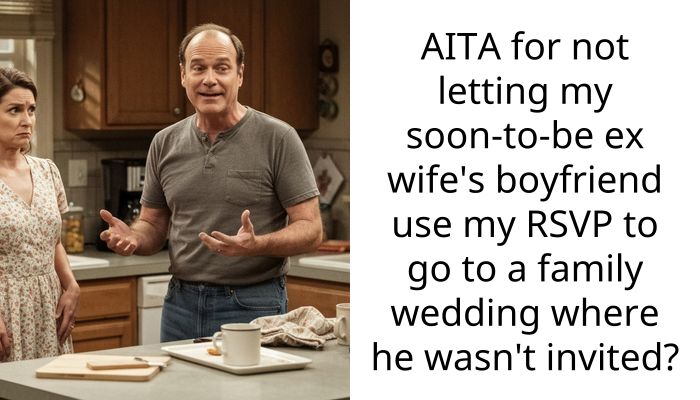 AITA for not letting my soon-to-be ex wife’s boyfriend use my RSVP to go to a family wedding where he wasn’t invited?