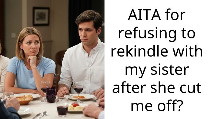 AITA for refusing to rekindle with my sister after she cut me off?
