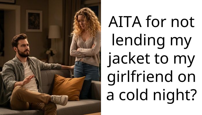 AITA for not lending my jacket to my girlfriend on a cold night?