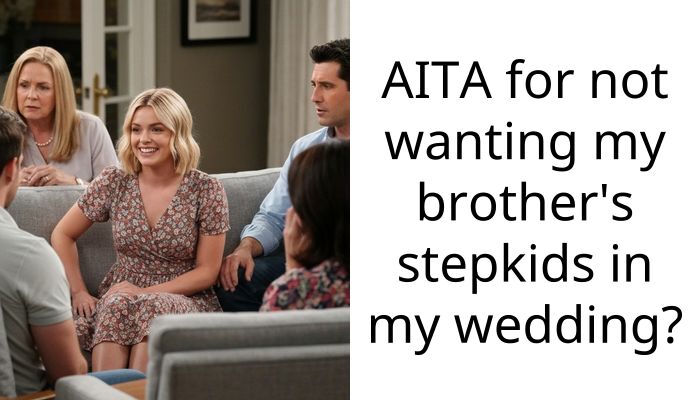 AITA for not wanting my brother’s stepkids in my wedding?