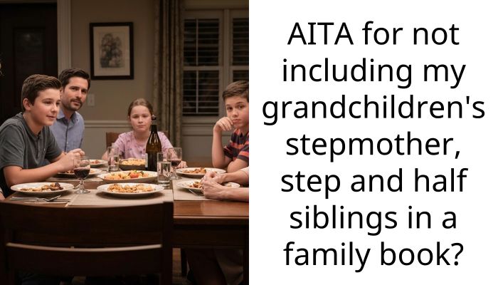 AITA for not including my grandchildren’s stepmother, step and half siblings in a family book?