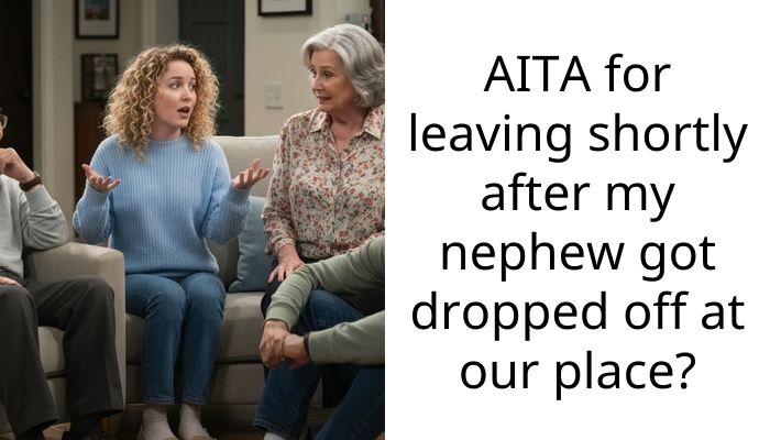 AITA for leaving shortly after my nephew got dropped off at our place?