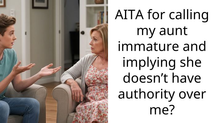 AITA for calling my aunt immature and implying she doesn’t have authority over me?