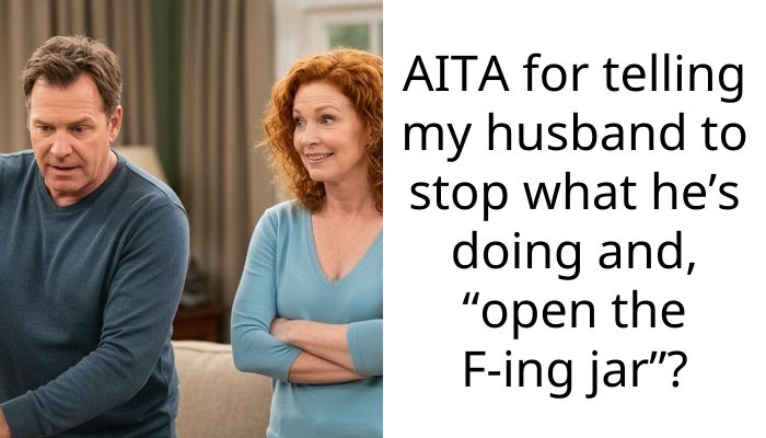 I snapped at my husband to open the jar after he ignored me for his phone