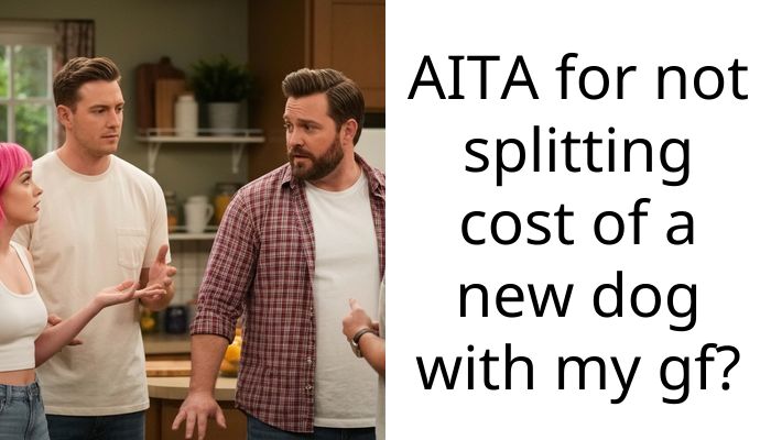AITA for not splitting cost of a new dog with my gf?
