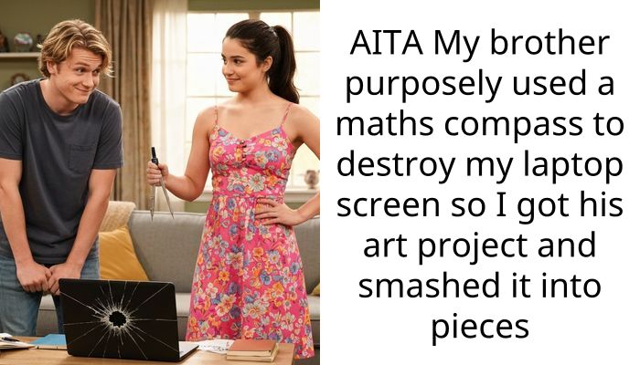 AITA My brother purposely used a maths compa*s to destroy my laptop screen so I got his art project and smashed it into pieces