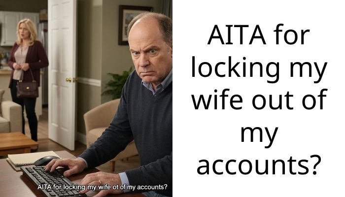 My wife blew through our entire life savings while I was sick and I had to cut her off