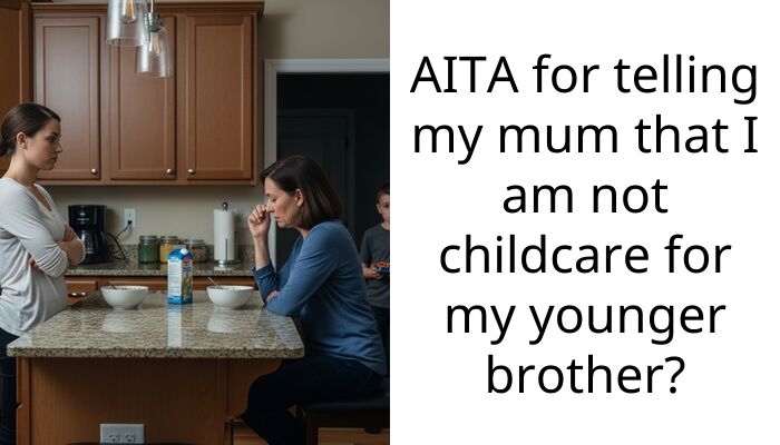 My Mom Called Me A Horrible Sister Because I Refused To Be Her Son’s Full-Time Babysitter