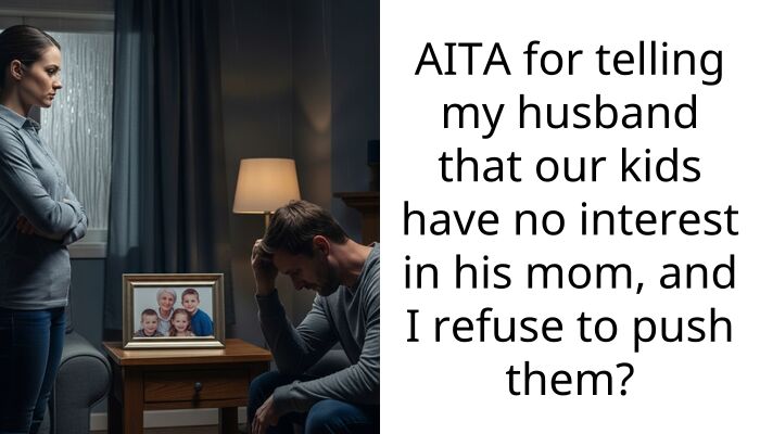 AITA for telling my husband that our kids have no interest in his mom, and I refuse to push them?