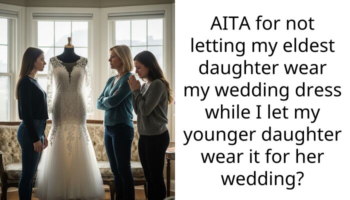 AITA for not letting my eldest daughter wear my wedding dress while I let my younger daughter wear it for her wedding?