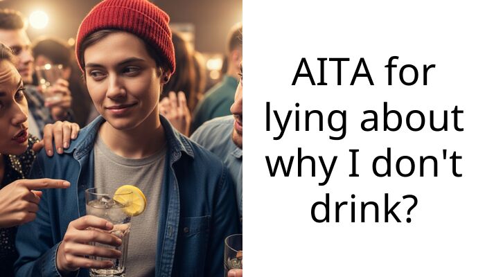 AITA for lying about why I don’t drink?