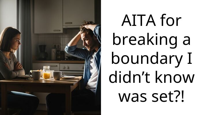 AITA for breaking a boundary I didn’t know was set?!