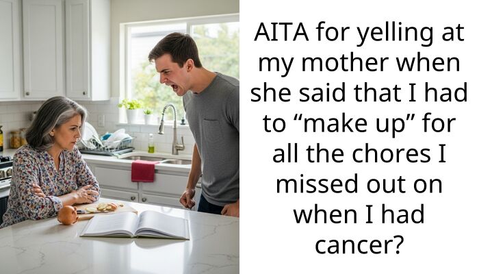 AITA for yelling at my mother when she said that I had to “make up” for all the ch**es I missed out on when I had cancer?