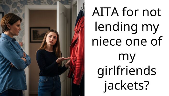 AITA for not lending my niece one of my girlfriends jackets?