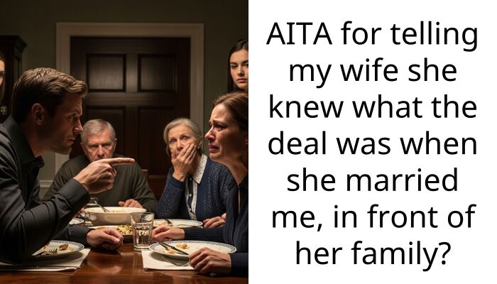 AITA for telling my wife she knew what the deal was when she married me, in front of her family?