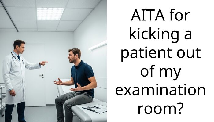 AITA for kicking a patient out of my examination room?