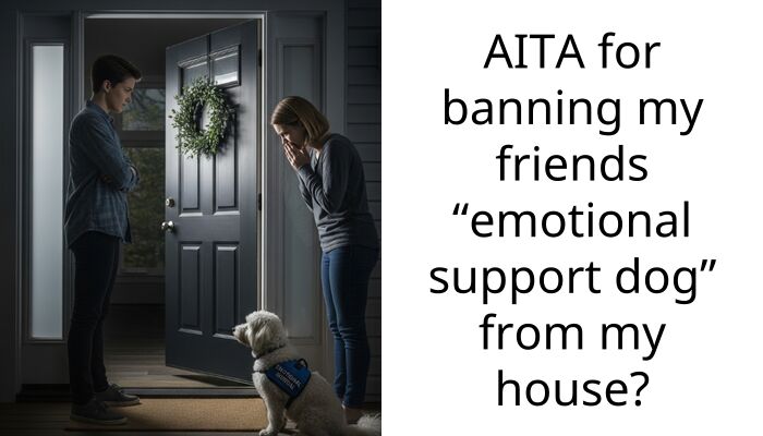 AITA for banning my friends “emotional support dog” from my house?