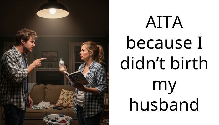 AITA because I didn’t birth my husband