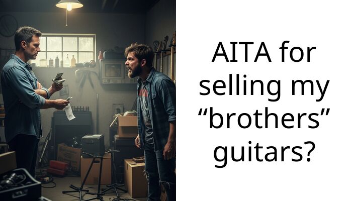 AITA for selling my “brothers” guitars?